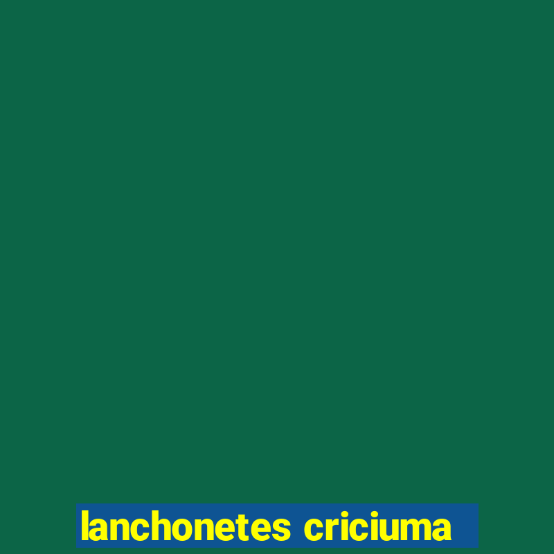 lanchonetes criciuma