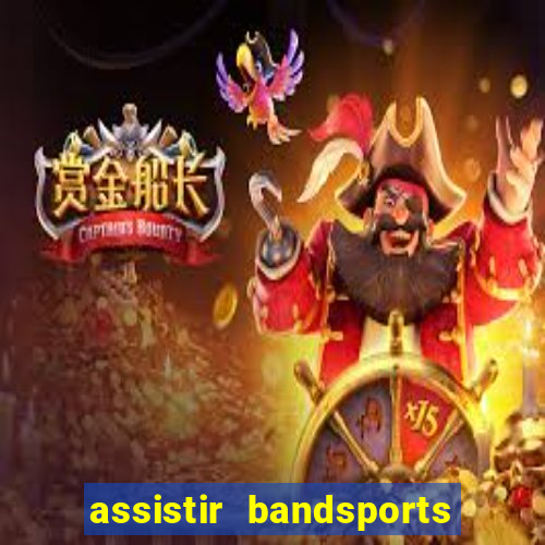 assistir bandsports ao vivo gratis