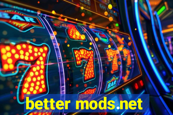 better mods.net