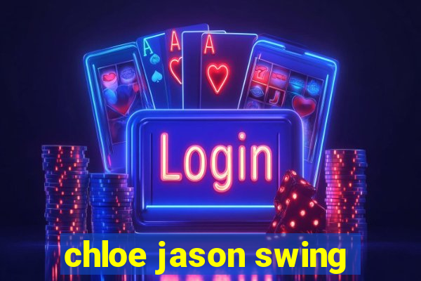 chloe jason swing