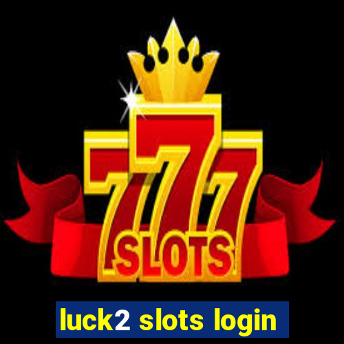 luck2 slots login