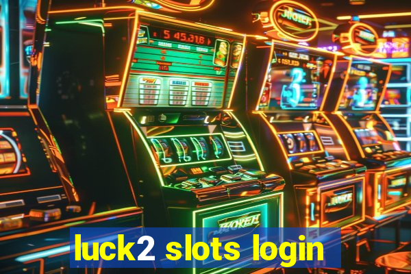 luck2 slots login