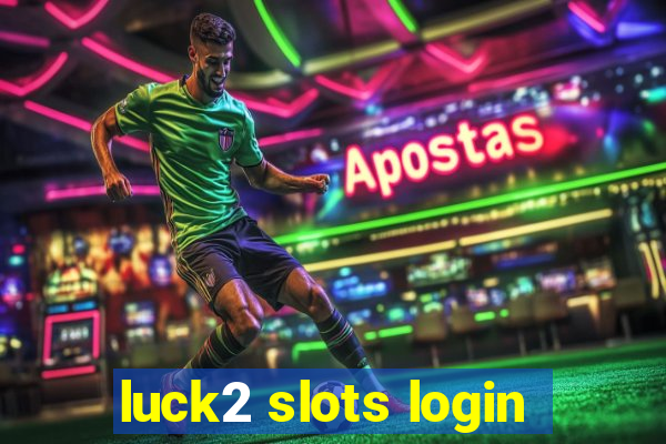 luck2 slots login