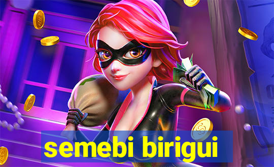 semebi birigui