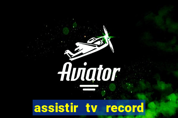 assistir tv record ao vivo