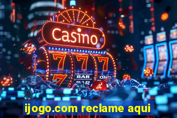 ijogo.com reclame aqui