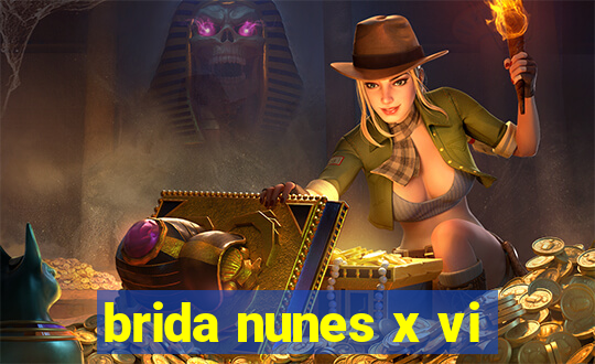 brida nunes x vi