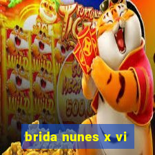 brida nunes x vi