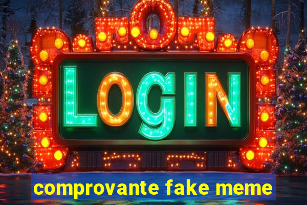 comprovante fake meme