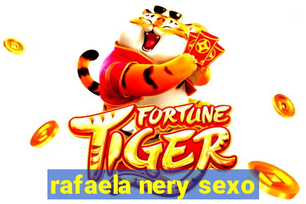 rafaela nery sexo