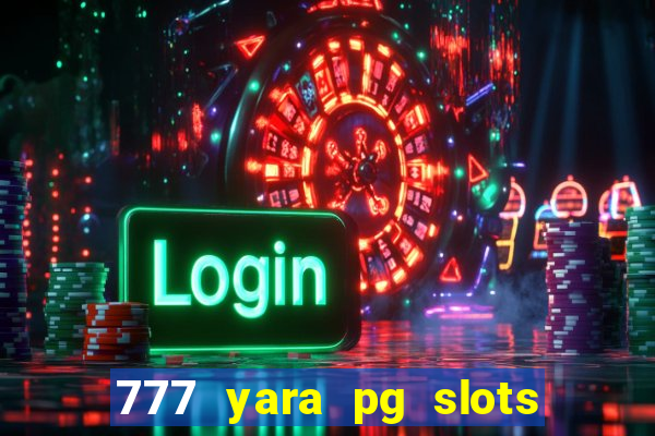 777 yara pg slots paga mesmo