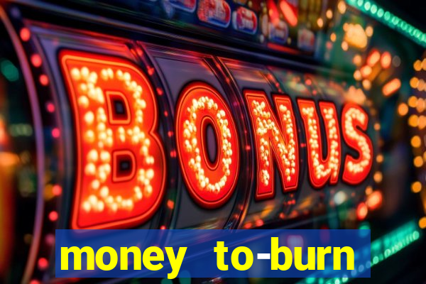 money to-burn system pt br