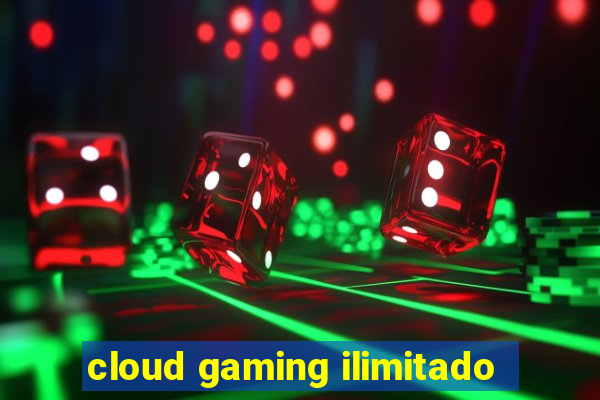 cloud gaming ilimitado