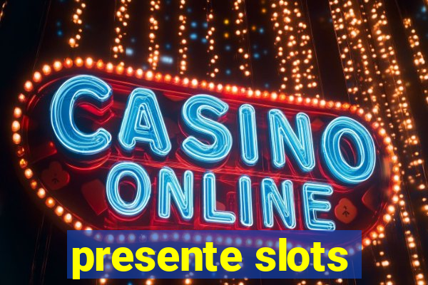 presente slots