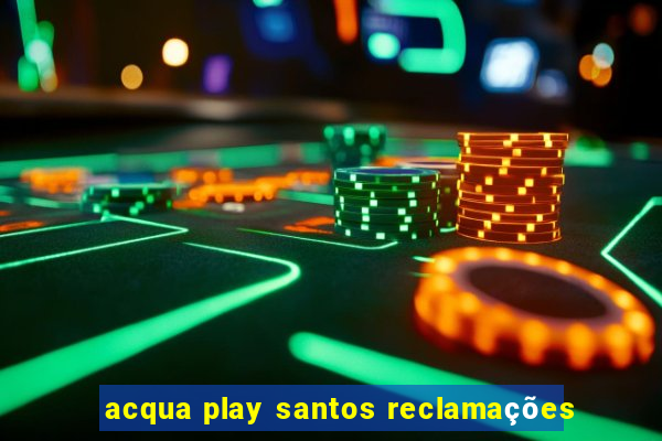 acqua play santos reclamações