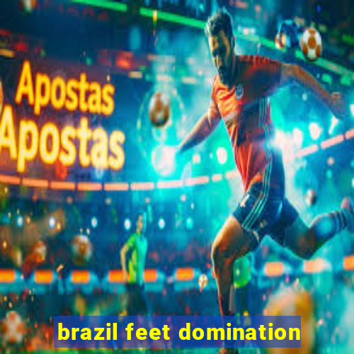 brazil feet domination