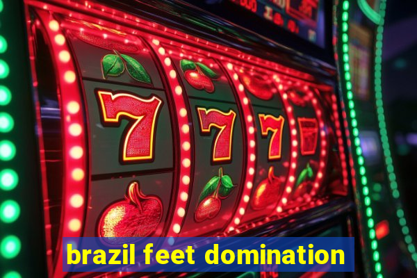 brazil feet domination