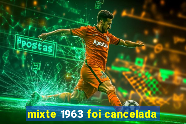 mixte 1963 foi cancelada