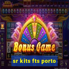 sr kits fts porto