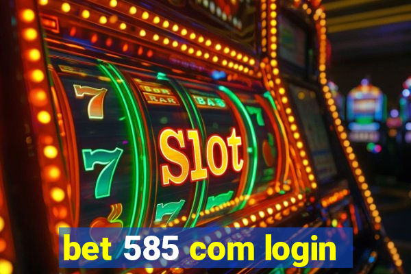 bet 585 com login