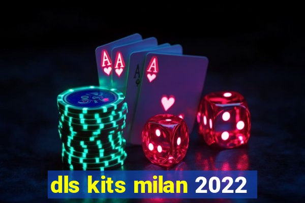 dls kits milan 2022