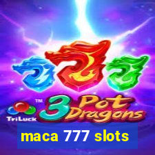 maca 777 slots