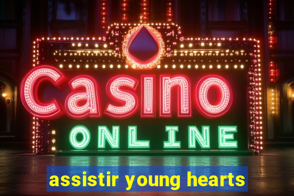 assistir young hearts