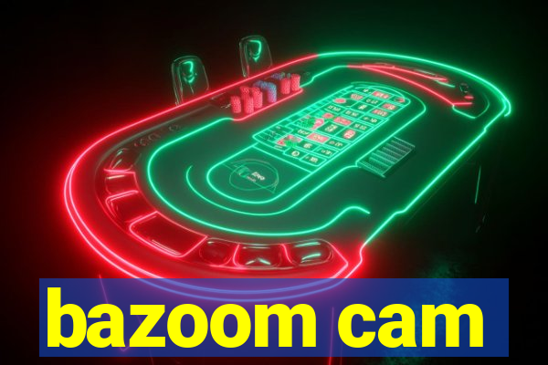 bazoom cam