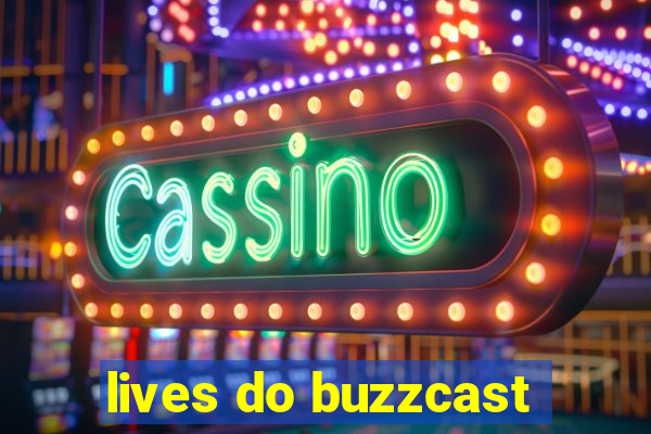 lives do buzzcast