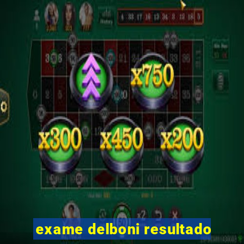 exame delboni resultado