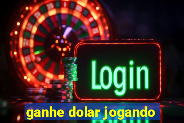 ganhe dolar jogando