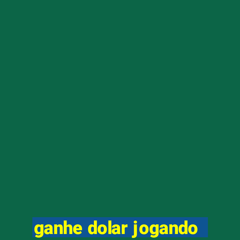 ganhe dolar jogando