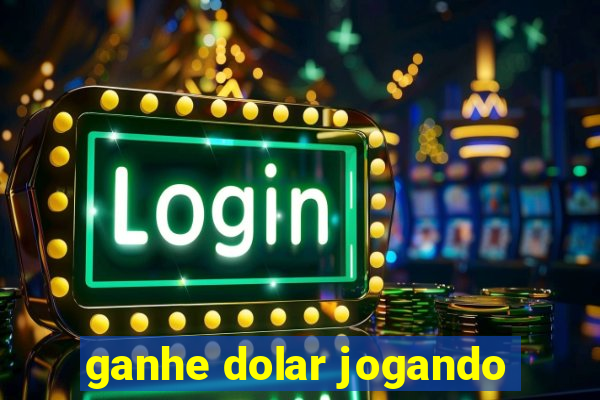 ganhe dolar jogando