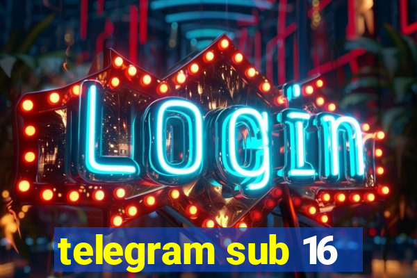 telegram sub 16