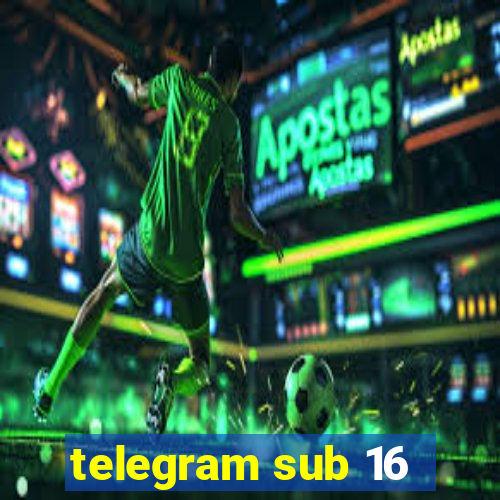 telegram sub 16