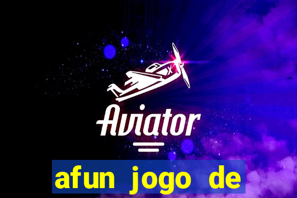 afun jogo de ganhar dinheiro