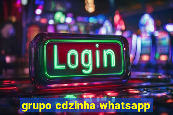 grupo cdzinha whatsapp