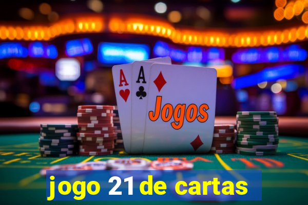 jogo 21 de cartas