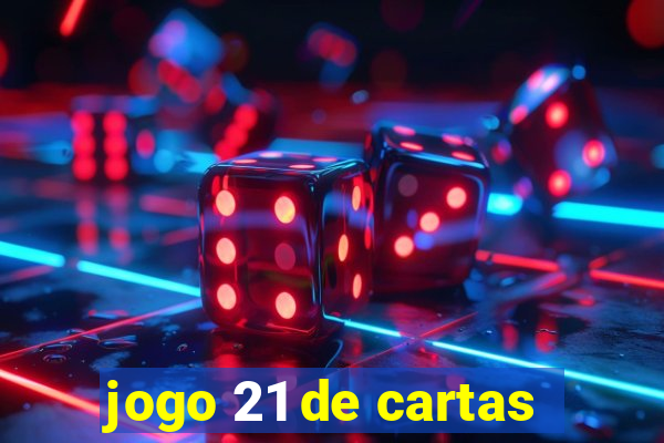 jogo 21 de cartas