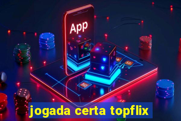 jogada certa topflix