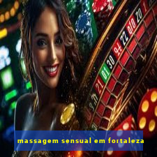 massagem sensual em fortaleza