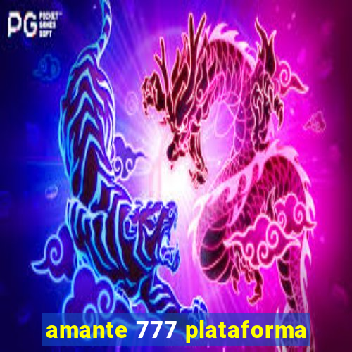 amante 777 plataforma