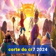 corte do cr7 2024