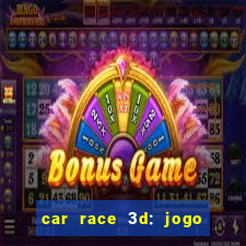 car race 3d: jogo de carros