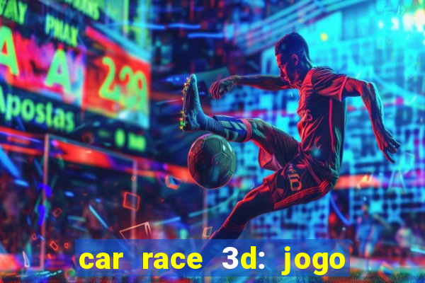 car race 3d: jogo de carros