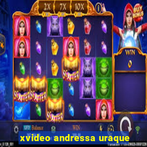 xvideo andressa uraque