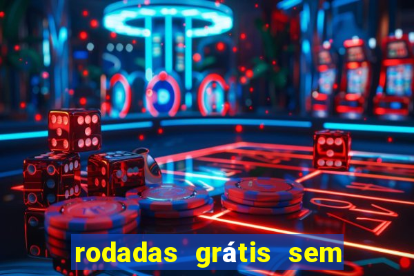 rodadas grátis sem depósito 2024