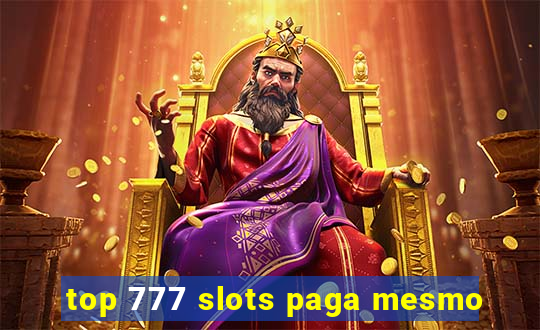 top 777 slots paga mesmo