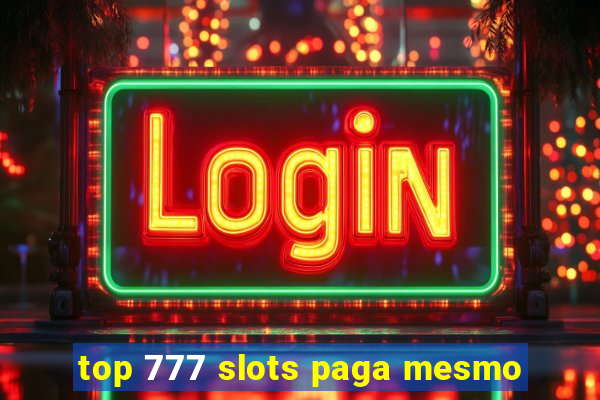 top 777 slots paga mesmo