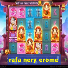 rafa nery erome